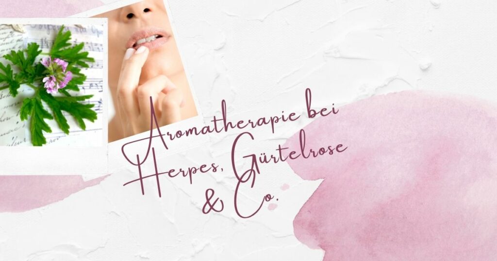 Aromatherapie bei Herpes, Gürtelrose & Co.