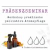 Workshop praktische palliative Aromapflege