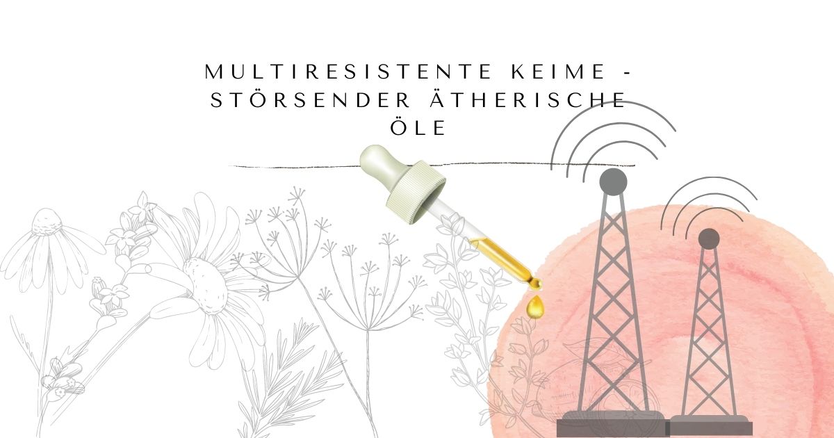 Multiresistente Keime - Störsender ätherische Öle