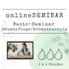 onlineSEMINAR Basisseminar Aromatherapie/ Aromapflege