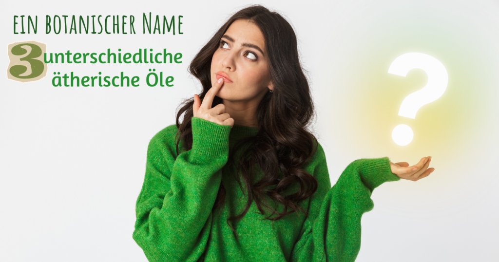 Verwirrungen in der Aromatherapie - ein botanischer Name - drei ätherische Öle