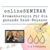 onlineSEMINAR Aromatherapie für die gesunde Haut-Balance