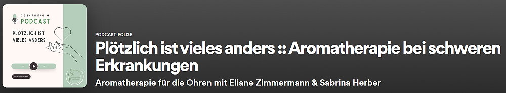 Episode 15 - Plötzlich ist vieles anders - Aromatherapie bei schweren Erkrankungen