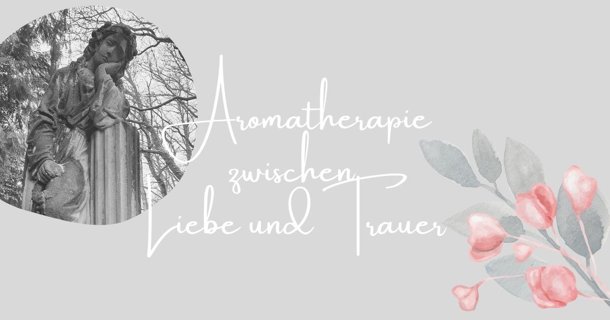 Blogbeitrag_Trauer_ViVere_Aromapflege