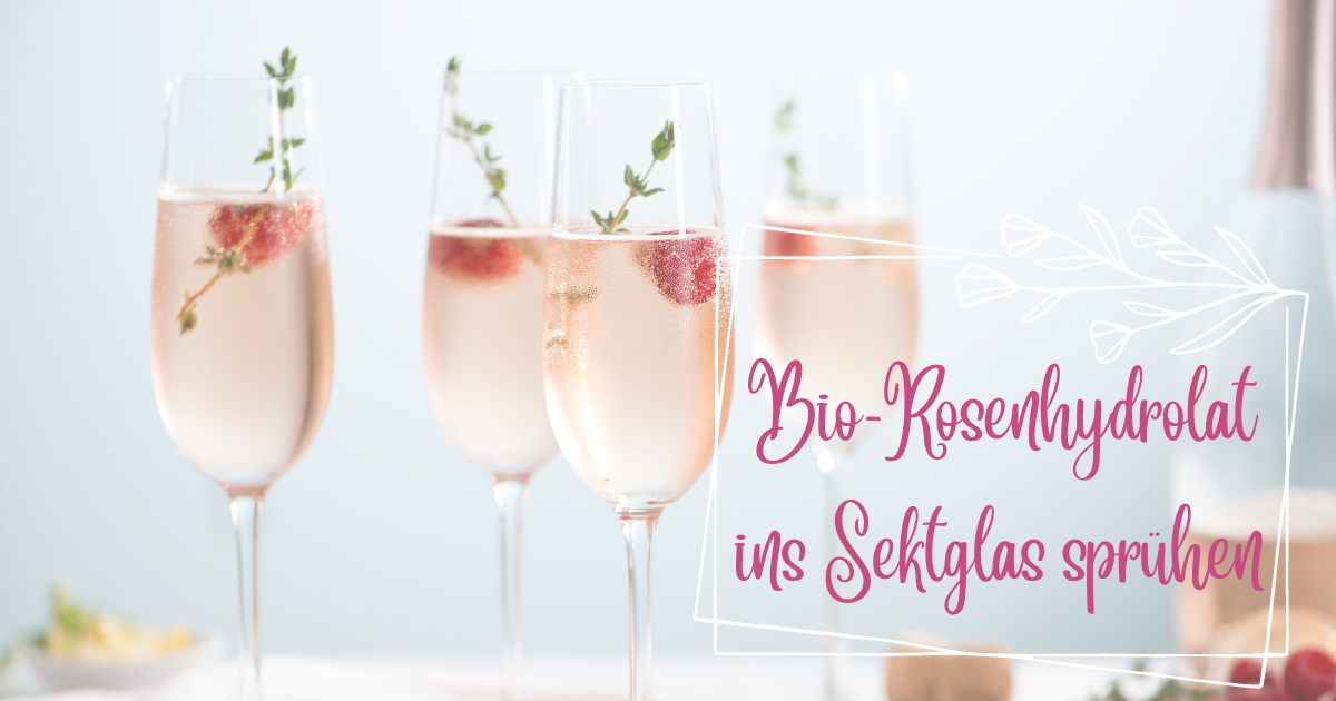 Rosenhydrolat und Sekt ViVere