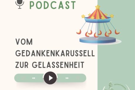Podcast Episode 19 Vom Gedankenkarussell zur Gelassenheit - ViVere Aromapflege