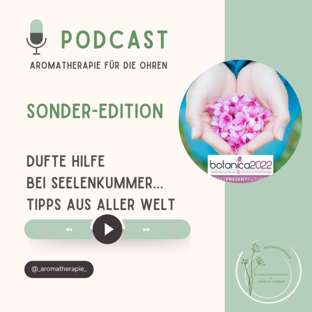 Podcast Epidsode 32 Dufte Hilfe bei Seelenkummer Botanica 2022 - ViVere Aromapflege