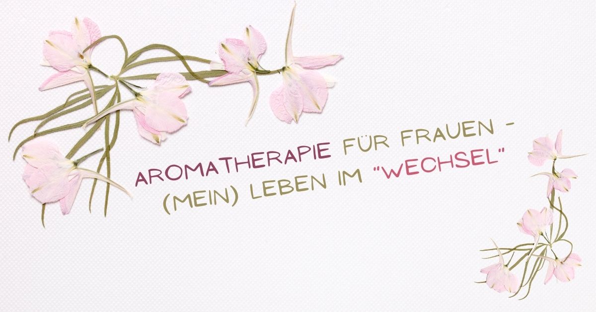 Blogbeitrag Frauen Leben Im Wechsel ViVere Aromapflege