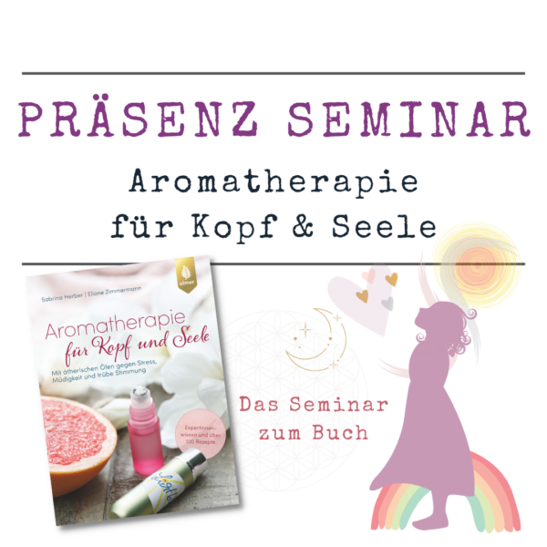 Präsenz SEMINAR Aromatherapie für Kopf & Seele
