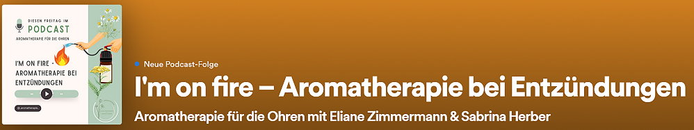 Episode 115 - I'm on Fire - Aromatherapie bei Entzündungen